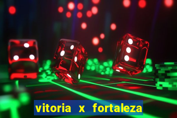 vitoria x fortaleza onde assistir